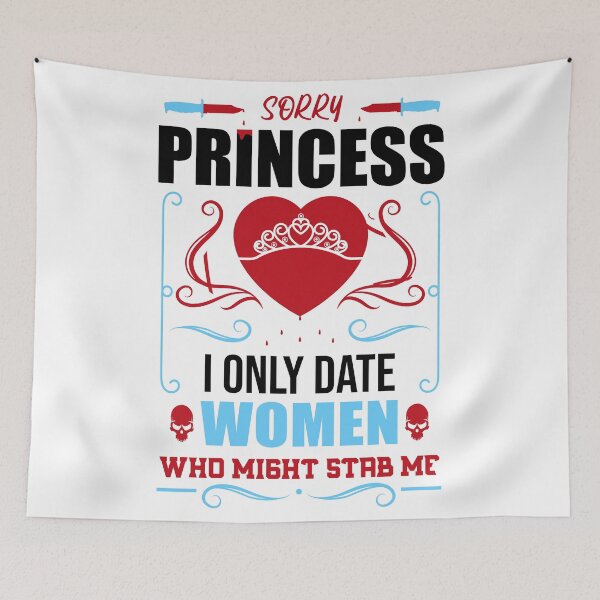 Item preview, Sorry Princess I Only Date Women Who Might Stab Me designed and sold by Giacob.