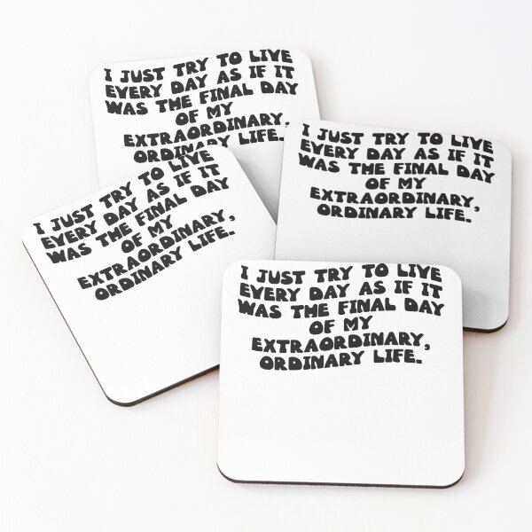 Item preview, I just try to live every day as if it was the final day of my extraordinary, ordinary life. designed and sold by RJ123.