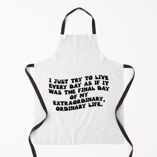 Item preview, I just try to live every day as if it was the final day of my extraordinary, ordinary life. designed and sold by RJ123.