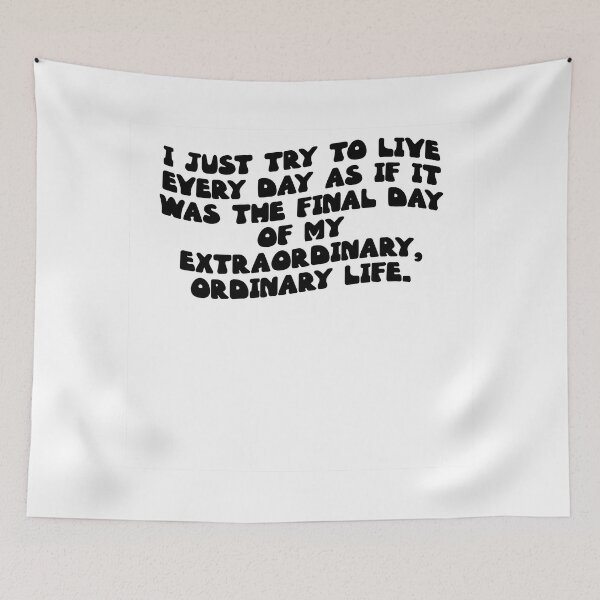 Item preview, I just try to live every day as if it was the final day of my extraordinary, ordinary life. designed and sold by RJ123.