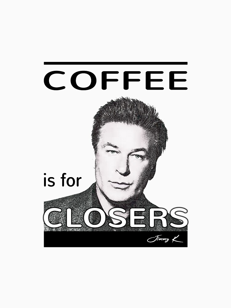 Coffee is for closers by JimmyKMerch