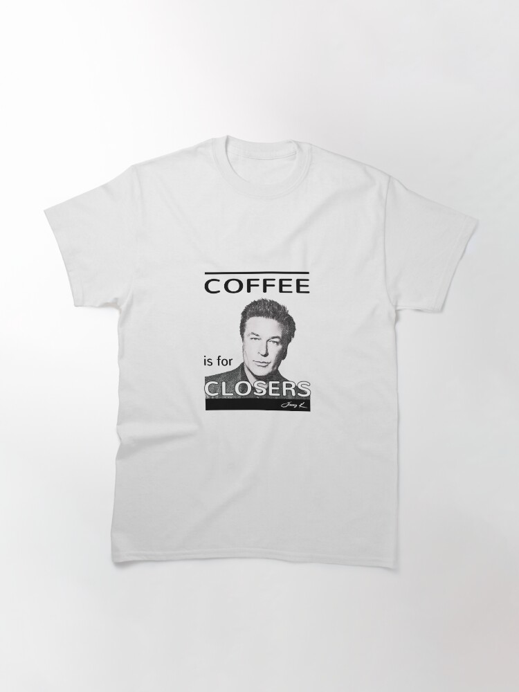 Alternate view of Coffee is for closers Classic T-Shirt