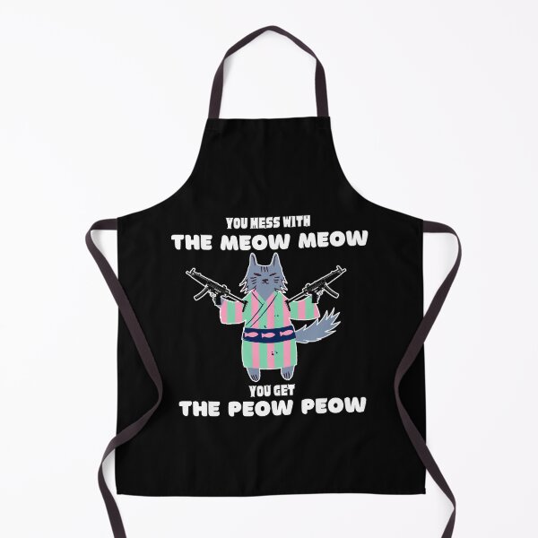 Item preview, You Mess With The Meow Meow You Get The Peow Peow designed and sold by momsnpops.