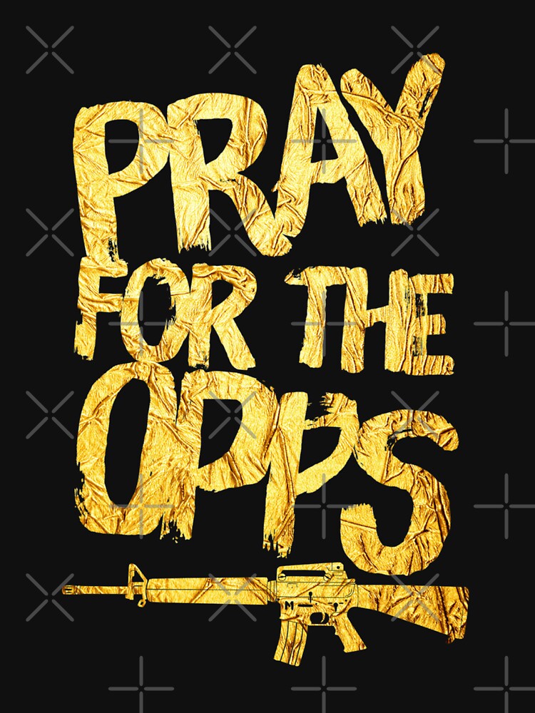 Pray For The Opps Essential T-Shirt for Sale by DIRTYDUNNZ