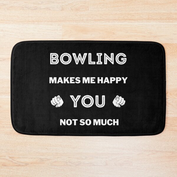Item preview, Bowling makes me happy. You not so much designed and sold by TheGreenGoat.