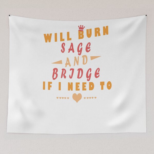 Item preview, Funny Will Burn Sage And Bridges If I Need To  designed and sold by arteesy.