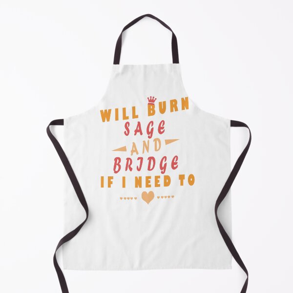 Item preview, Funny Will Burn Sage And Bridges If I Need To designed and sold by arteesy.