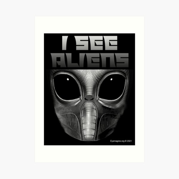 I See Aliens Art Print
