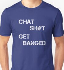 Chat Sh#t Get Banged Unisex T-Shirt