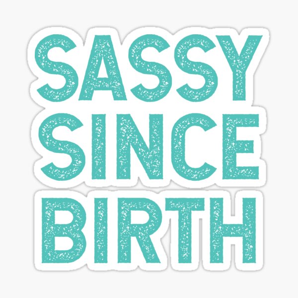 Sassy Since Birth Sticker for Sale by MATDiamonds