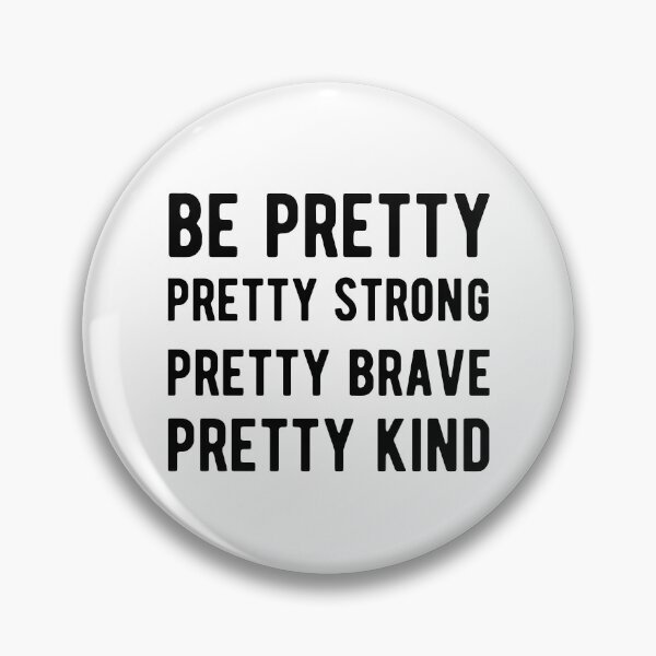 Item preview, Be Pretty Pretty Strong Pretty Brave Pretty Kind designed and sold by Yecool.