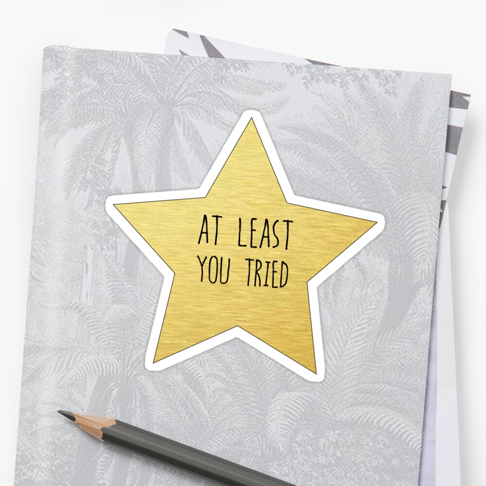Gold Star You Tried Sticker And More Sticker By Eldizzly Redbubble