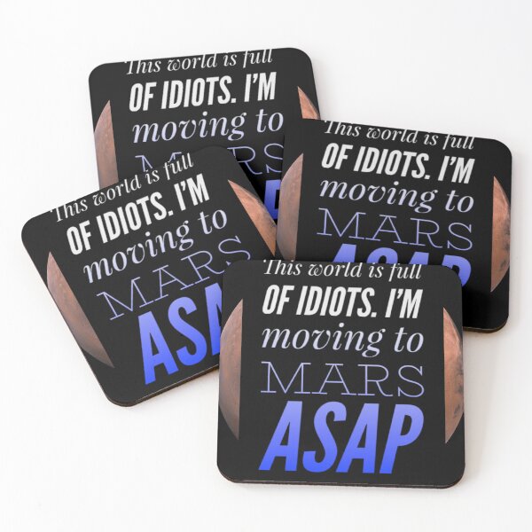 Item preview, This world is full of idiots. I’m moving to Mars ASAP designed and sold by SerenityPax.