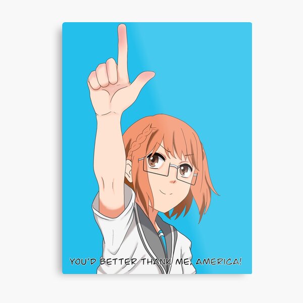 You'd better thank me, America! Metal Print