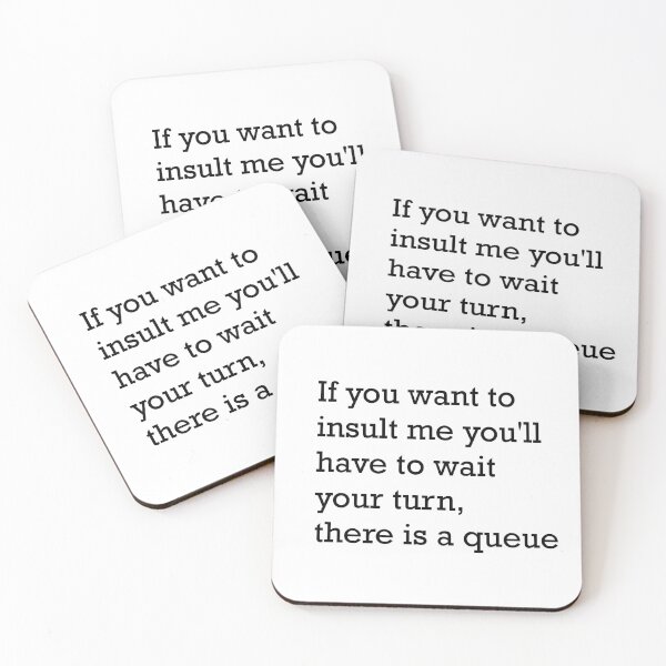 Item preview, If you want to insult me you'll have to wait your turn, there is a queue black version designed and sold by Gabriele Marcucci.