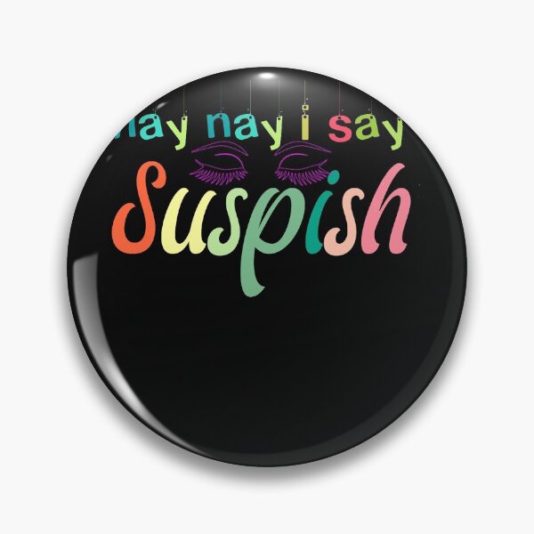Item preview, nay nay i say suspish   designed and sold by goodmorningsir.