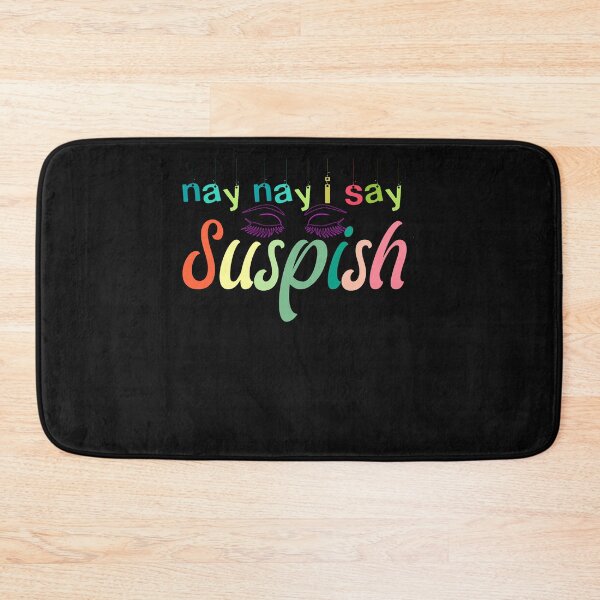 Item preview, nay nay i say suspish   designed and sold by goodmorningsir.
