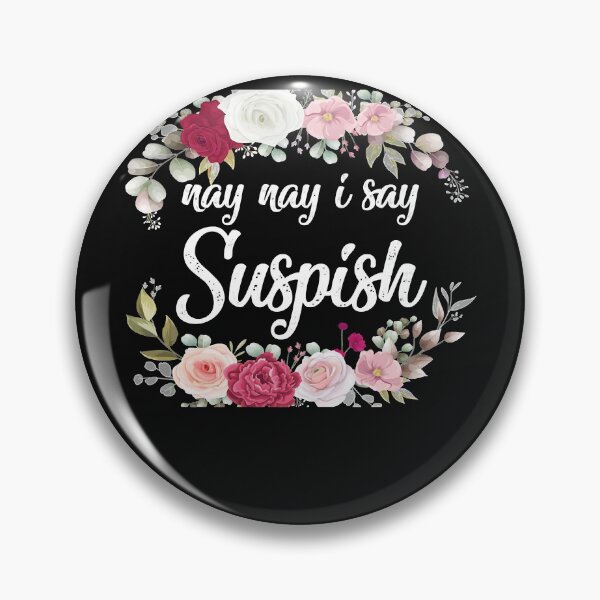 Item preview, nay nay i say suspish  suspish designed and sold by goodmorningsir.