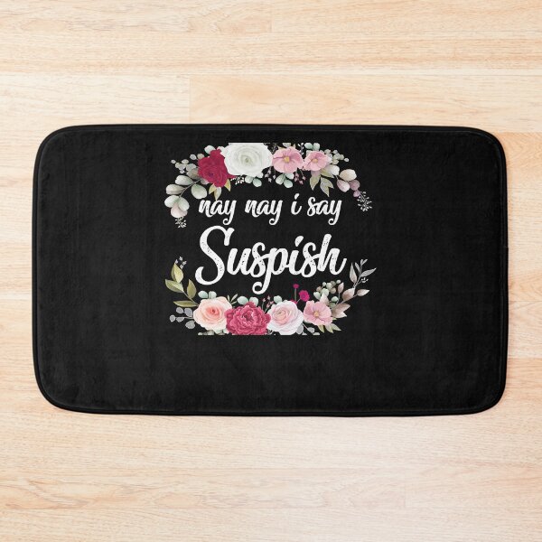 Item preview, nay nay i say suspish  suspish designed and sold by goodmorningsir.