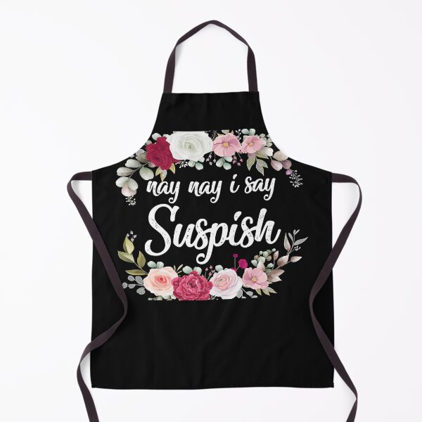 Item preview, nay nay i say suspish suspish designed and sold by goodmorningsir.