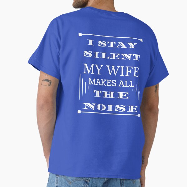 Item preview, I Stay Silent, my WIFE makes all the noise.   designed and sold by chicwear.