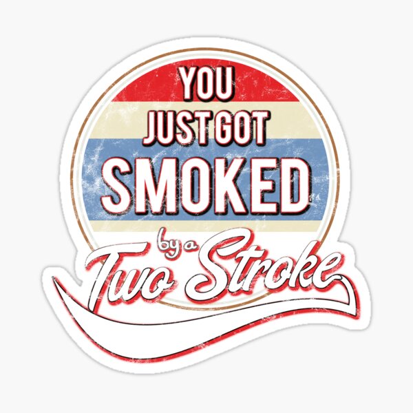 Item preview, You just got smoked by a Two Stroke designed and sold by starider.