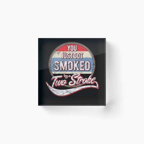 Item preview, You just got smoked by a Two Stroke designed and sold by starider.