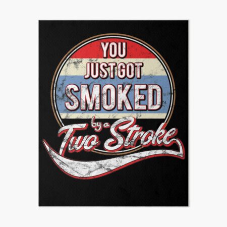 Item preview, You just got smoked by a Two Stroke designed and sold by starider.