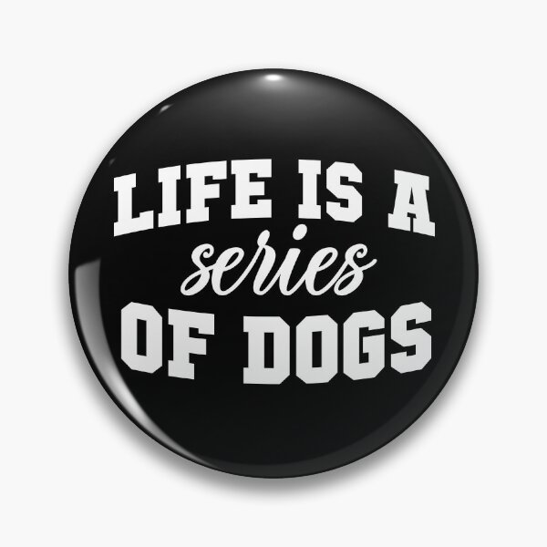 Item preview, Life is a series of dogs, Quotes For Dog designed and sold by ArtOneDesign.