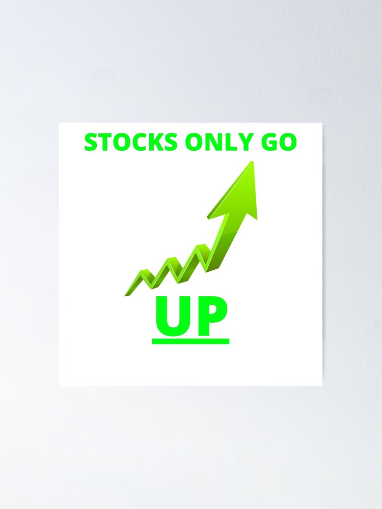 "Stocks Only Go Up Joke Stocks Only Go Up Meme" Poster by DylanGray