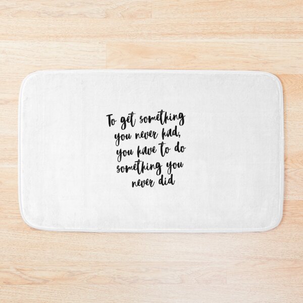 Item preview, To get something you never had you have to do something you never did designed and sold by EnlightParis.