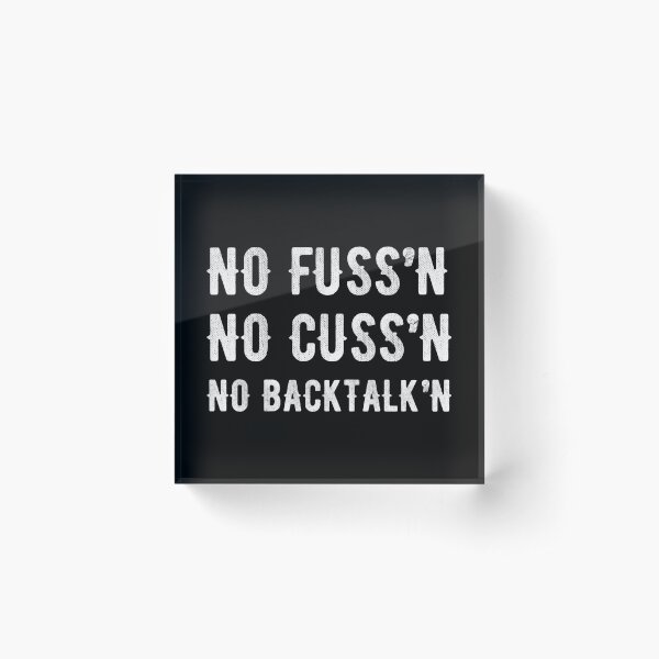No Fussing No Cussing No Backtalking Funny Country Saying Acrylic Block