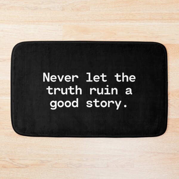 Item preview, Never Let The Truth Ruin a Good Story designed and sold by TakeOnWisdom.
