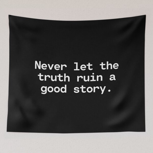 Item preview, Never Let The Truth Ruin a Good Story designed and sold by TakeOnWisdom.