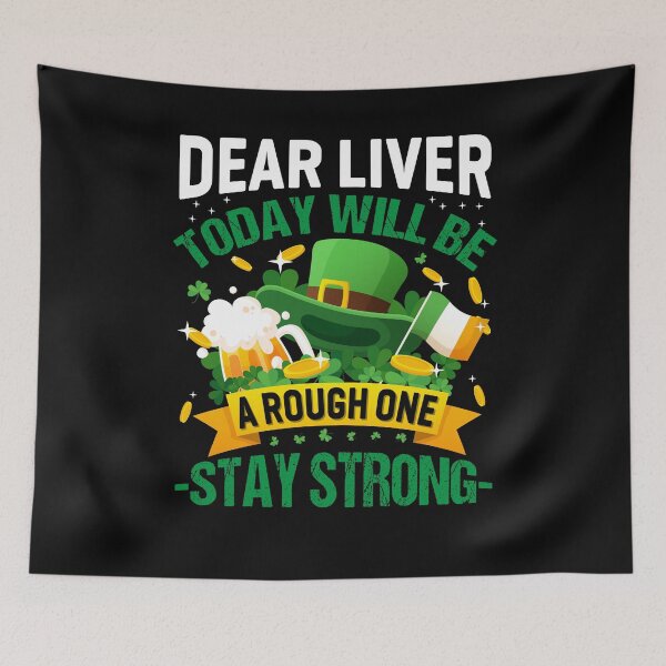 Item preview, Saint Patricks Day Dear Liver Today Will Be a Rough One Stay Strong designed and sold by PIODesign.