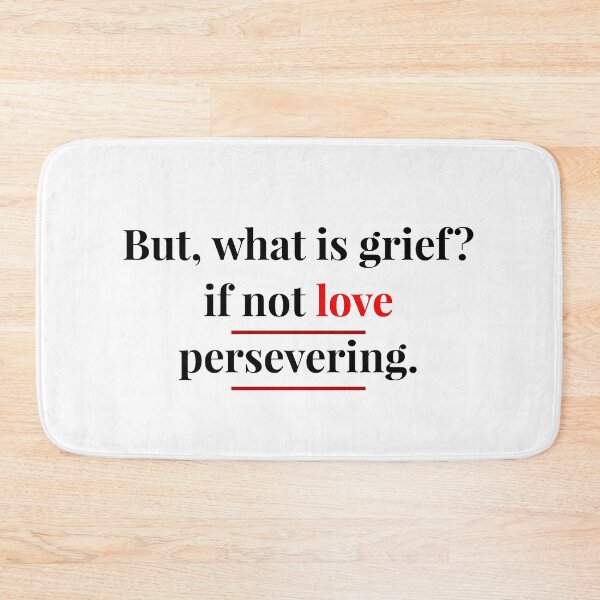 Item preview, What is grief? if not love persevering?  designed and sold by valenpedro.