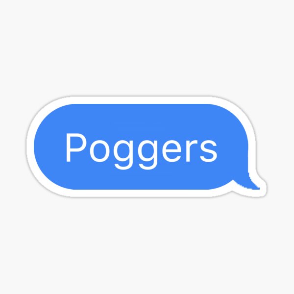 "Poggers Text Message Bubble" Sticker for Sale by UnluckyPanda Redbubble