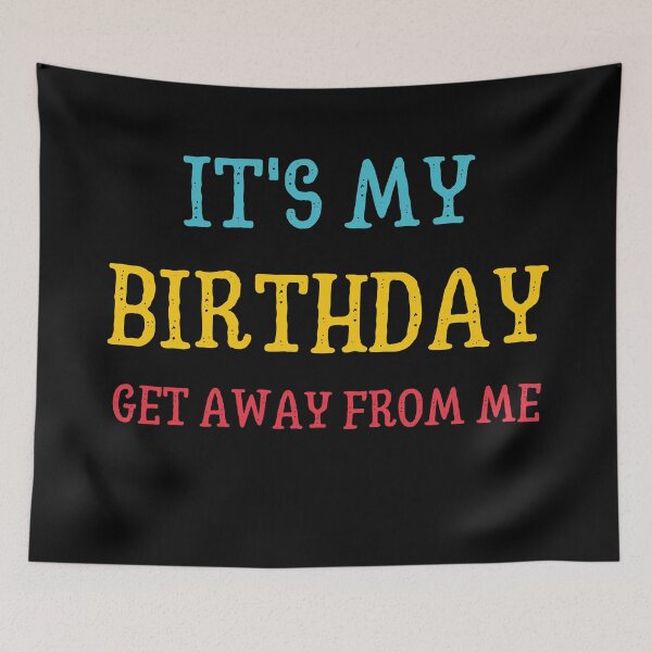 Item preview, It's My Birthday, Get Away From Me designed and sold by Windmill Wildflowers.