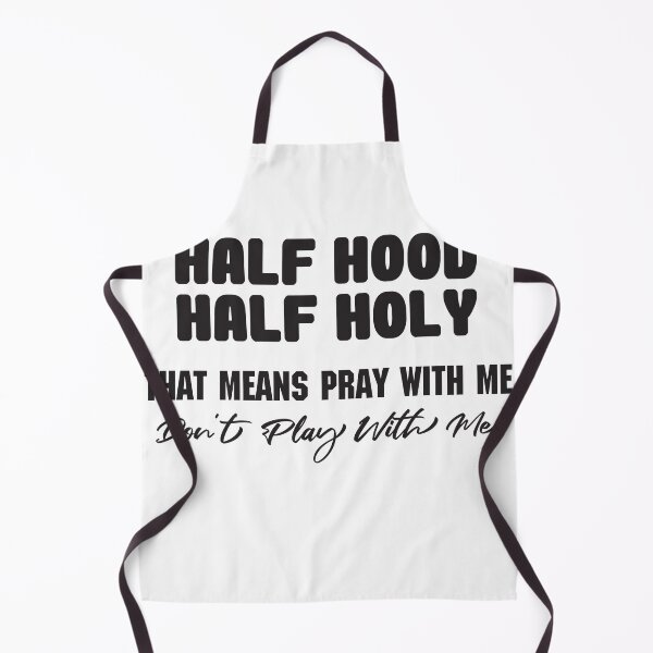 Artikelvorschau, Half Hood Half Holy, das heißt, mit mir zu beten Spielen Sie nicht mit mir T-Shirt entworfen und verkauft von Perfectstyles.