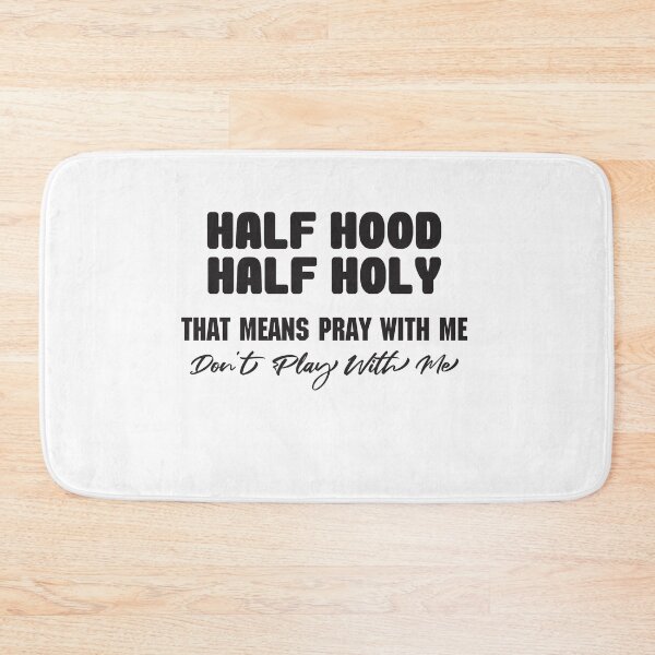 Artikelvorschau, Half Hood Half Holy, das heißt, mit mir zu beten Spielen Sie nicht mit mir T-Shirt entworfen und verkauft von Perfectstyles.
