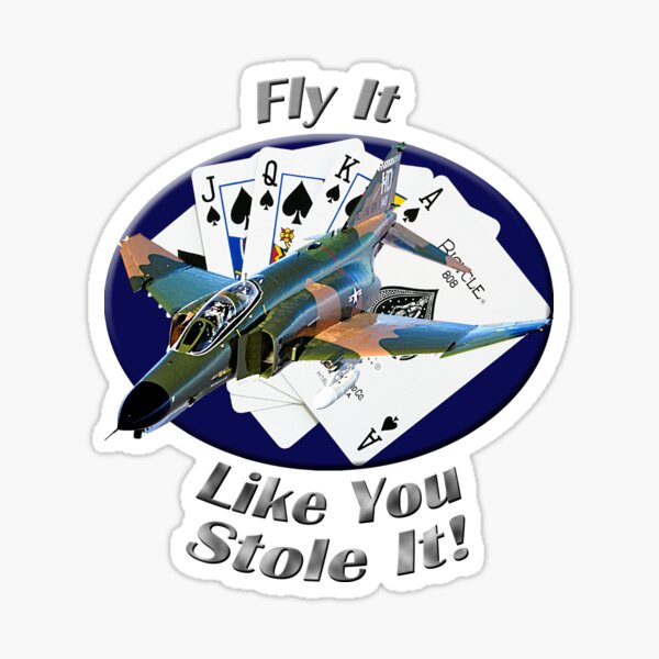 F-4 Phantom Fly It Like You Stole It Sticker