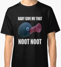 Baby Give Me That Noot Noot Classic T-Shirt
