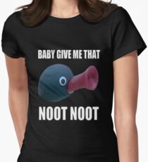 Baby Give Me That Noot Noot Women's Fitted T-Shirt