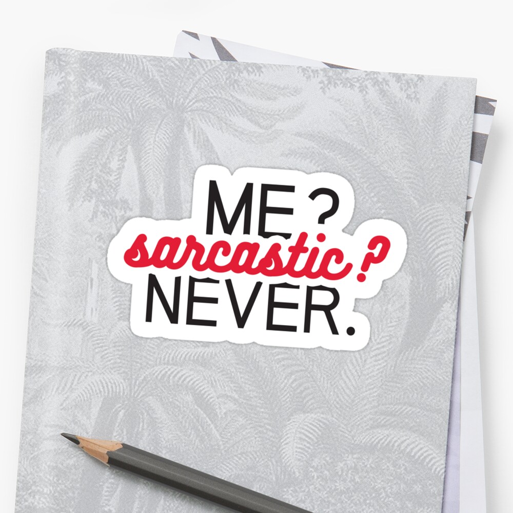 Me Sarcastic Never Stickers By Amillusions Redbubble