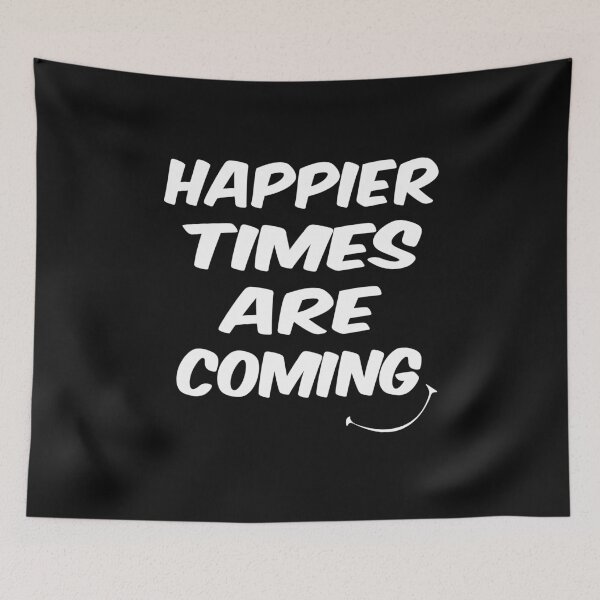Item preview, Happier Times Are Coming designed and sold by ayyoubdz.