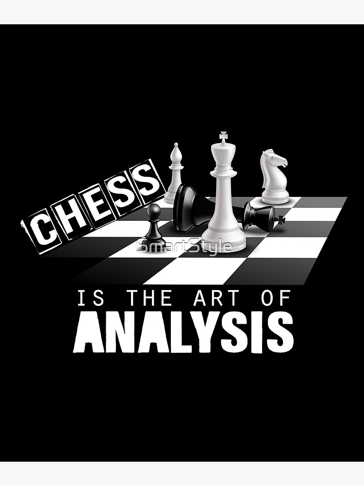 Chess - Chess is the Art of Analysis Poster by NoPlanB