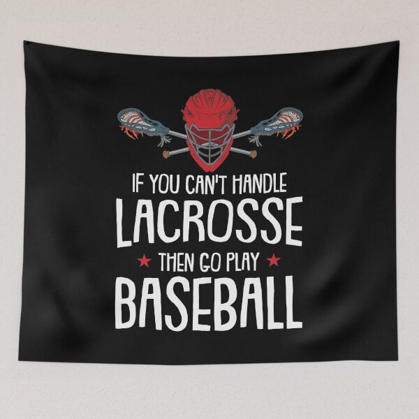 Item preview, IF You cand handle Lacrosse than go play Baseball Lacrosse  designed and sold by Rzelemenz.