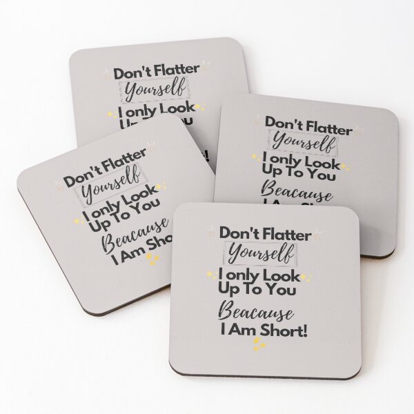 Item preview, Don't Flatter Yourself I Only look Up to You Because I Am Short, Funny Phrase  designed and sold by SidhuKeet1.