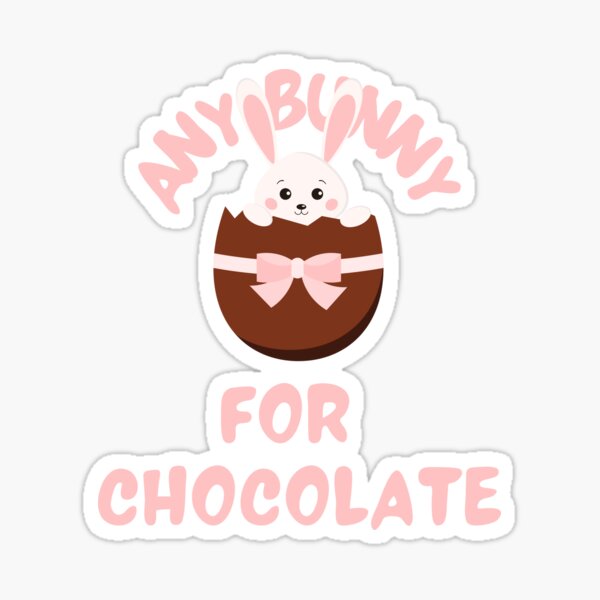 Any Bunny For Chocolate Sticker