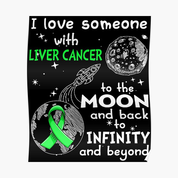 I Love Someone With Liver Cancer To The Moon And Back Poster
